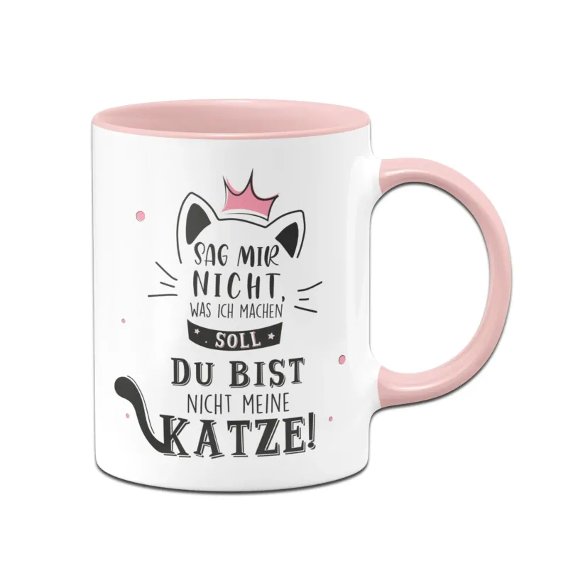Bild: Tasse - Sag mir nicht was ich machen soll Du bist nicht meine Katze!.