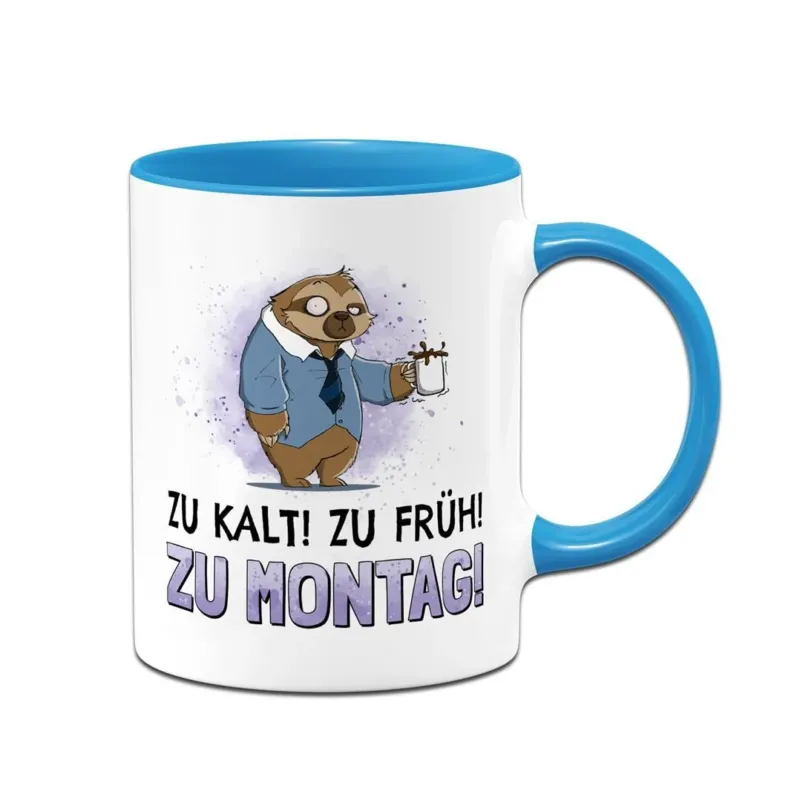 Bild: Tasse - Zu kalt! Zu früh! Zu Montag! - Ratzfatz das Faultier.