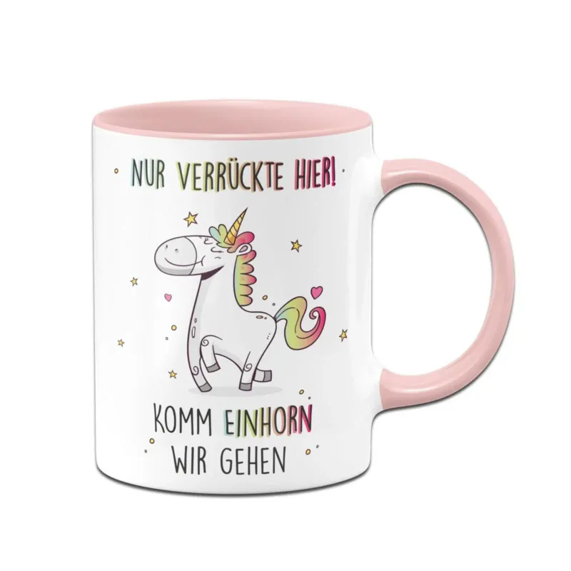 Bild: Tasse - Nur Verrückte hier! Komm Einhorn wir gehen.