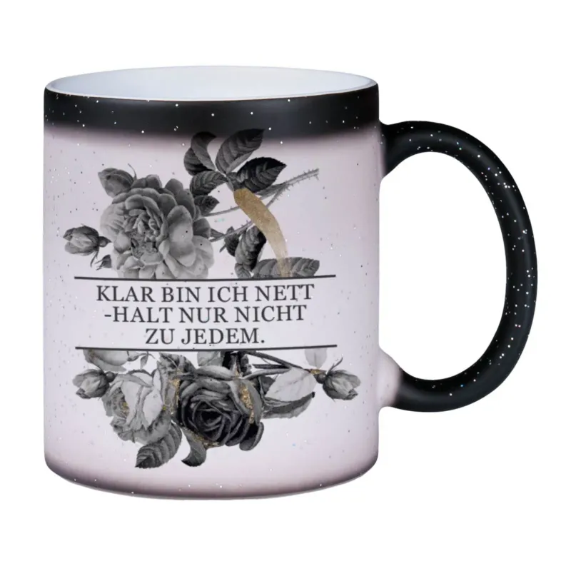Bild: Glitzer-Zaubertasse - Klar bin ich nett - halt nur nicht zu jedem. - Black Rose.