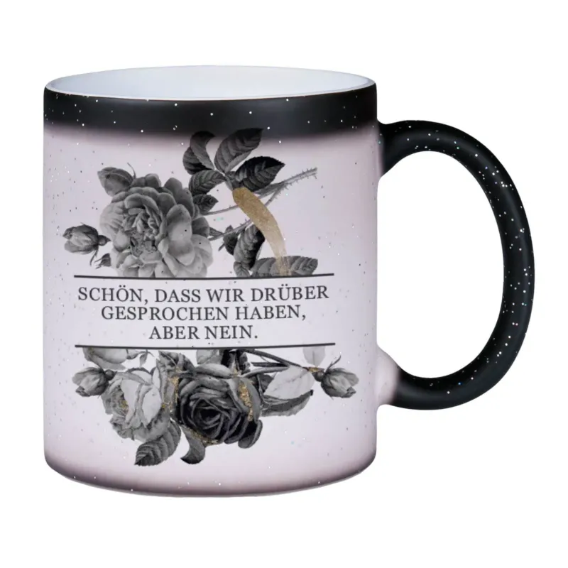 Bild: Glitzer-Zaubertasse - Schön, dass wir drüber gesprochen haben, aber nein. - Black Rose.