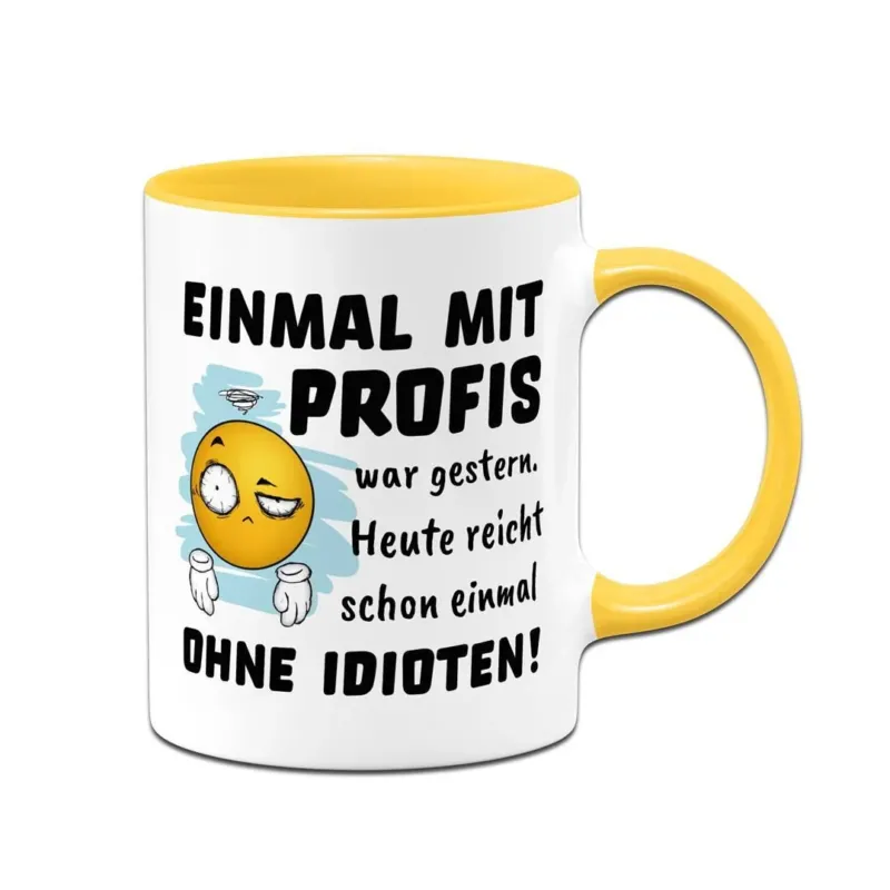 Bild: Tasse - Einmal mit Profis war gestern. Heute reicht schon einmal ohne Idioten! - Smiley.