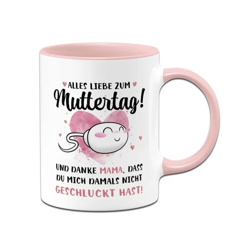 Bild: Tasse - Alles Liebe zum Muttertag! Danke Mama, dass Du mich damals nicht geschluckt hast!.