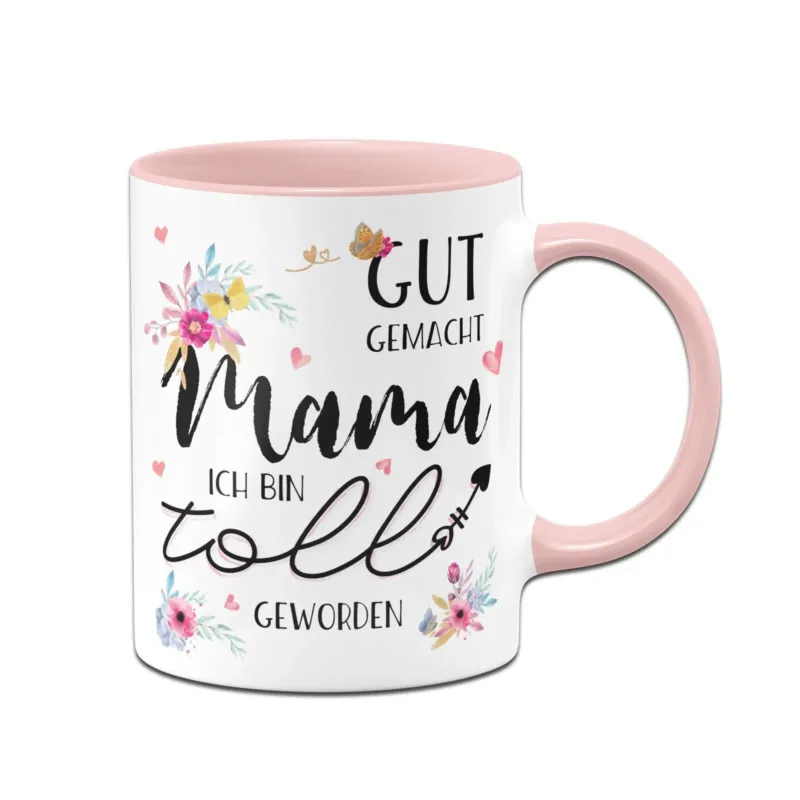 Bild: Tasse - Gut gemacht Mama ich bin toll geworden mit Blümchen.