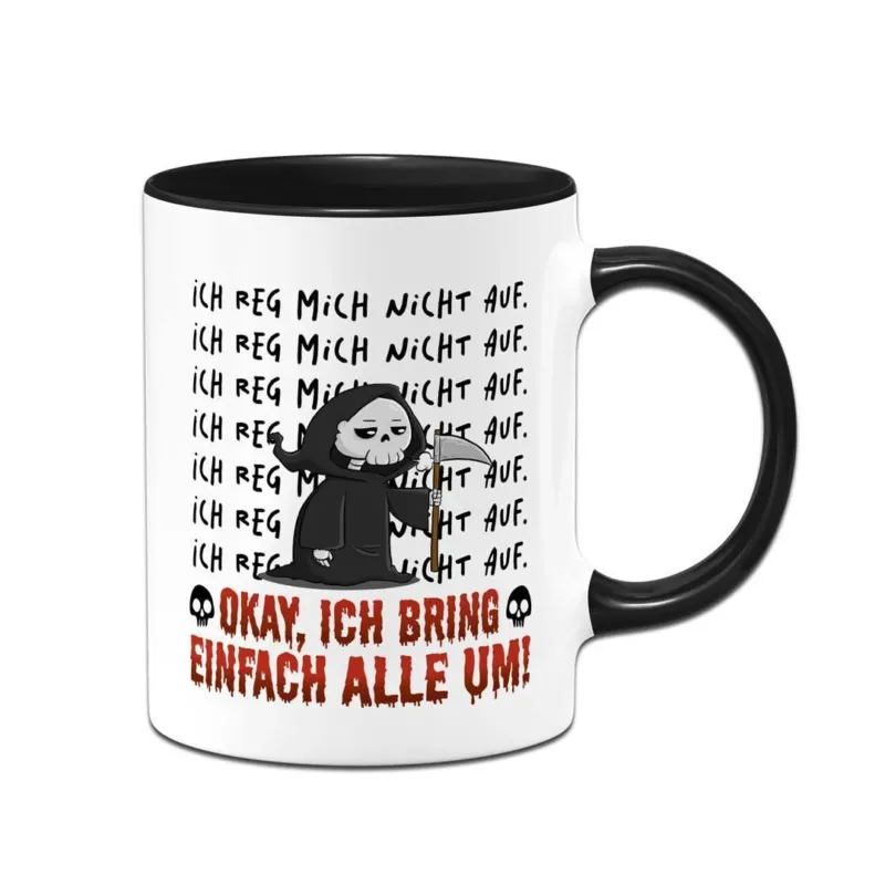Bild: Sensebald Tasse - Ich reg mich nicht auf. Okay, ich bring einfach alle um!.