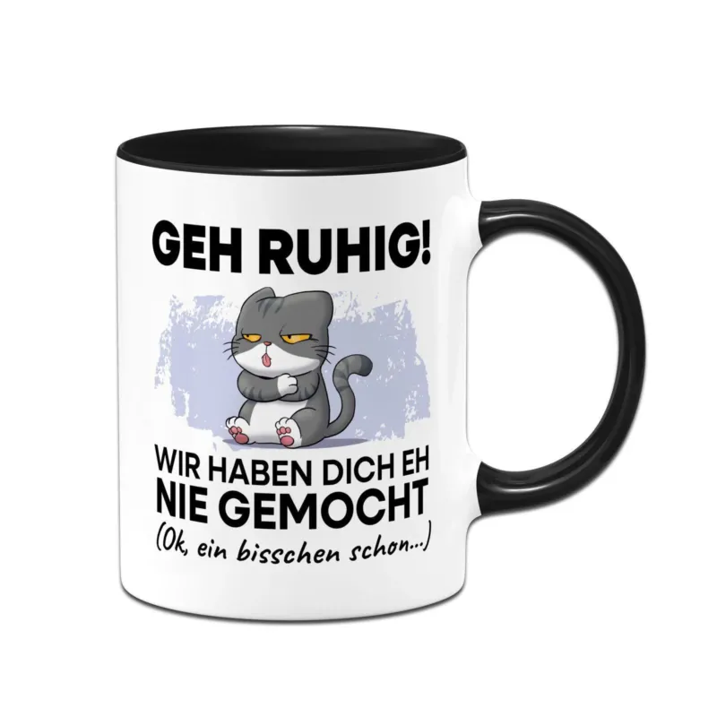Bild: Tasse - Geh Ruhig! Wir haben Dich eh nie gemocht.