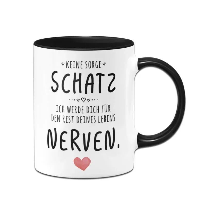 Bild: Tasse - Keine Sorge Schatz, ich werde dich für den Rest deines Lebens nerven. - V2.