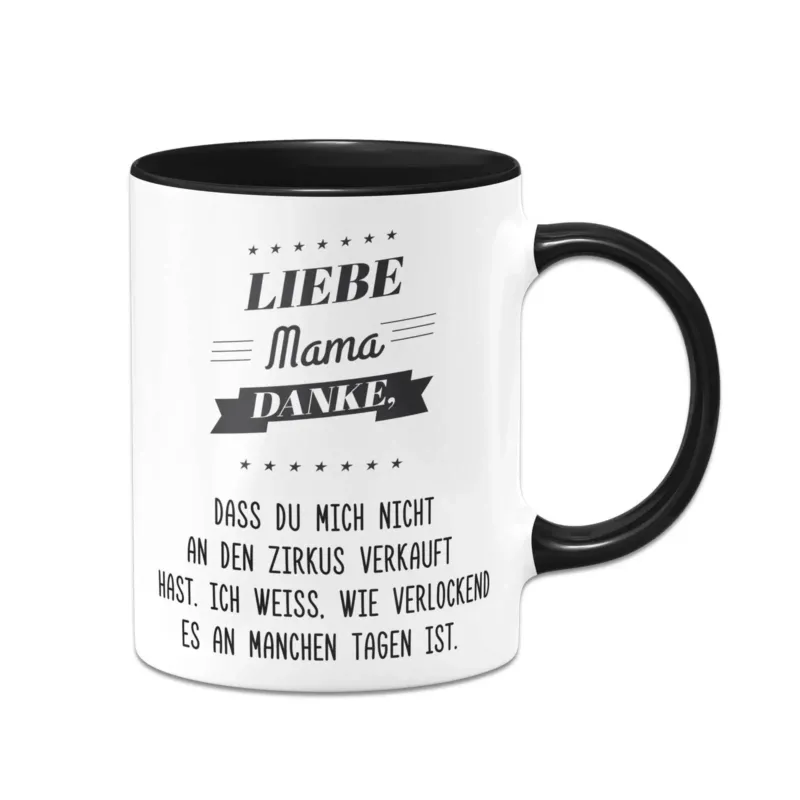 Bild: Tasse - Liebe Mama danke, dass Du mich nicht an den Zirkus verkauft hast..
