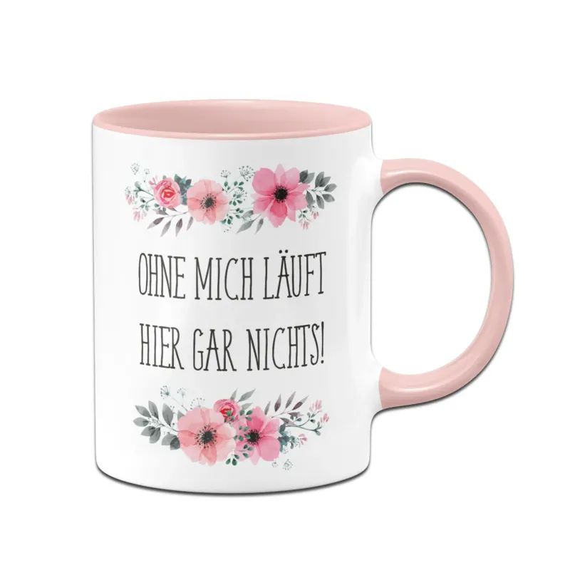 Bild: Tasse - Ohne mich läuft hier gar nichts! - blumig.