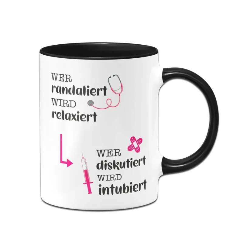 Bild: Tasse - Wer randaliert wird relaxiert, wer diskutiert wird intubiert.