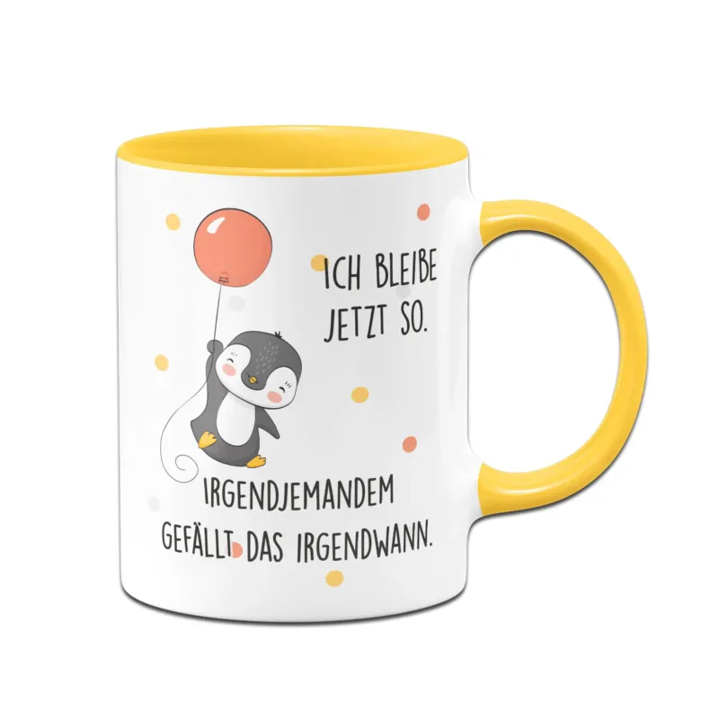 Bild: Pinguin Tasse - Ich bleibe jetzt so. Irgendjemandem gefällt das irgendwann..