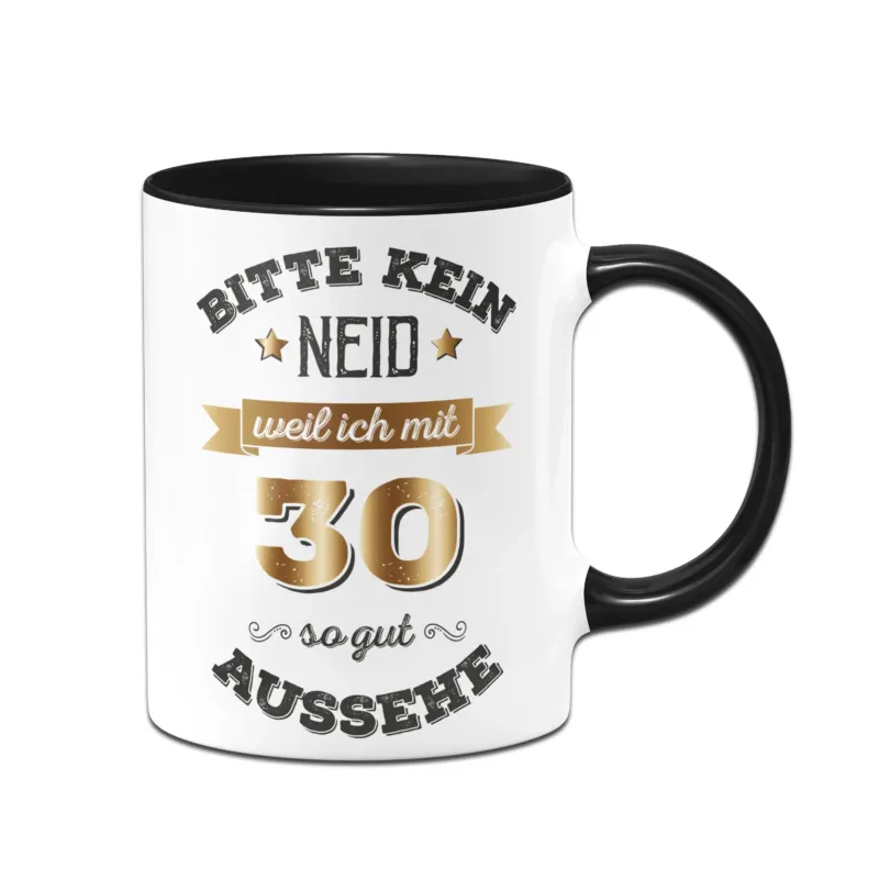 Bild: Tasse - Bitte kein Neid, weil ich mit 30 so gut aussehe.